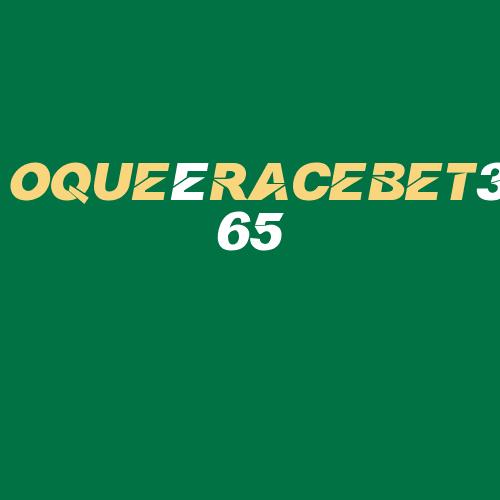 Logo da OQUEéRACEBET365